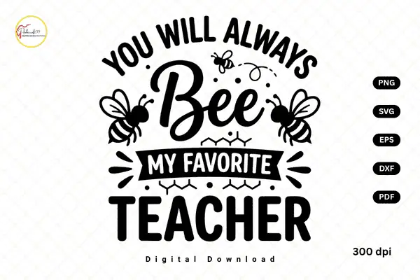 design that says you will always bee my favorite teacher with two bees