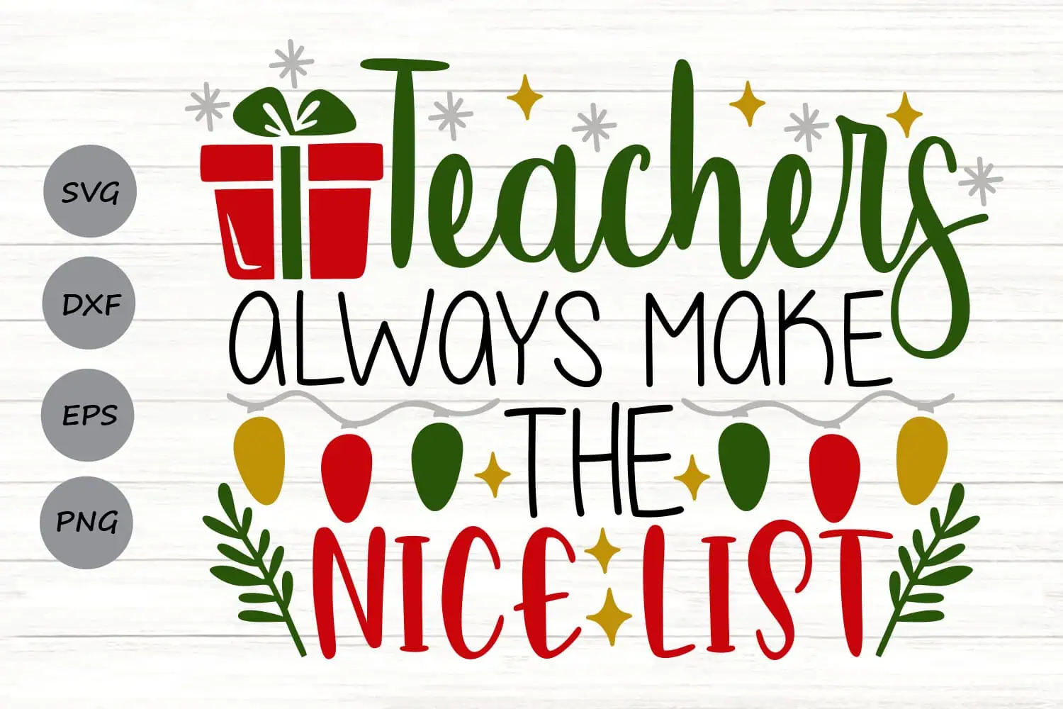 colorful design that says Teachers Always Make the Nice List with a gift and Christmas lights