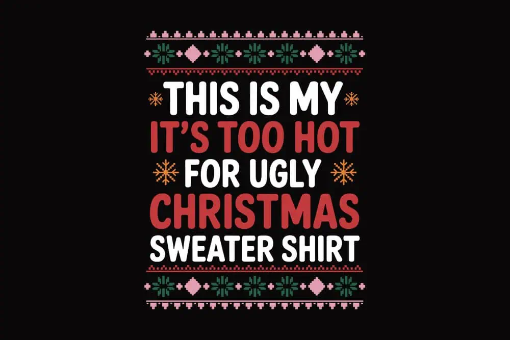 design that says this is my it's too hot for ugly Christmas sweater shirt
