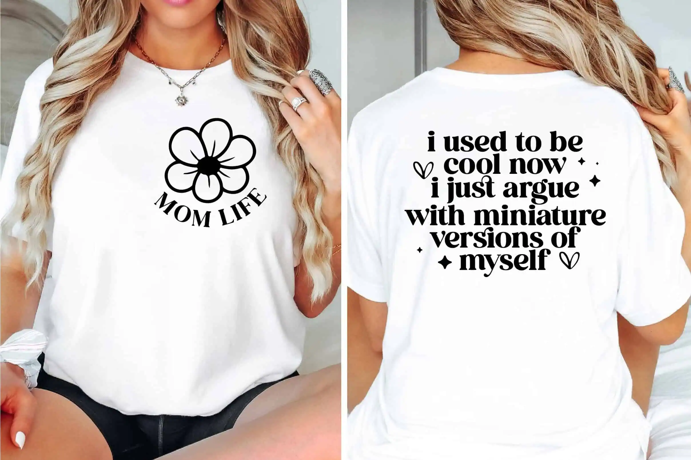 white shirt with a flower and mom life on the front and I used to be cool now I just argue with miniature versions of myself on the back
