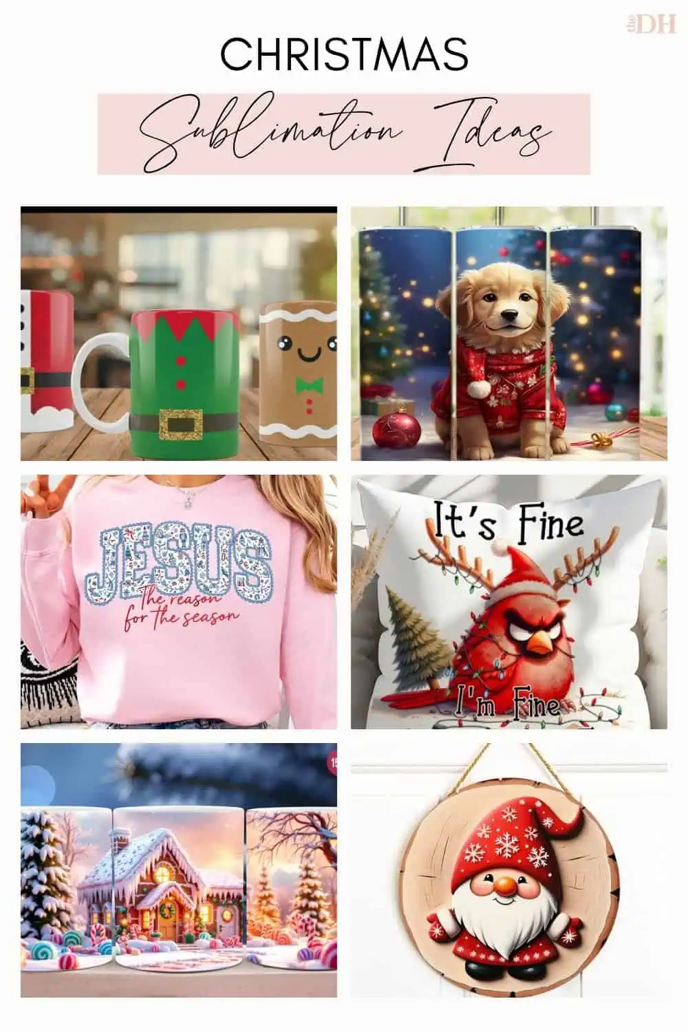 collage of sublimation Christmas ideas: Santa, elf and gingerbread mugs, a Christmas puppy tumbler, a Jesus is the reason sweatshirt, an it's fine Christmas pillow, a snowy village mug and a gnome door sign