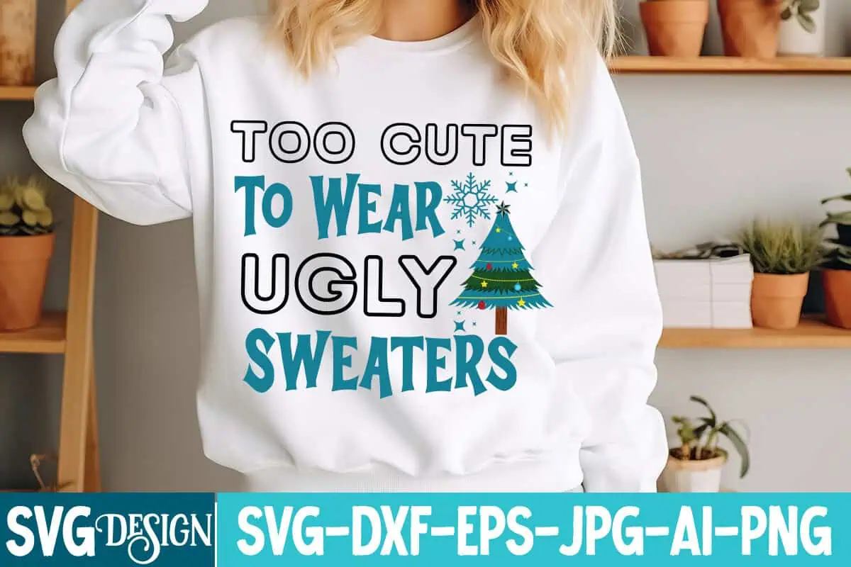 white sweatshirt that says too cute to wear ugly sweaters with a snowflake and a Christmas tree